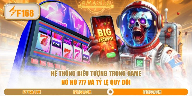 Hệ thống biểu tượng trong game nổ hũ 777 và tỷ lệ quy đổi